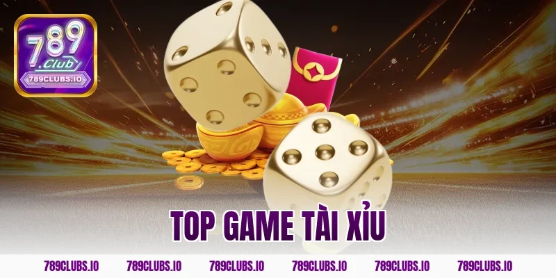 Danh sách top game tài xỉu ăn khách nhất app 789CLUB 2026